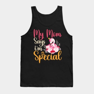 Funny My Mom Says I'm Special t-shirt For Sons And Daughters Tank Top